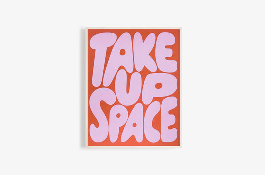 Take Up Space Art Print