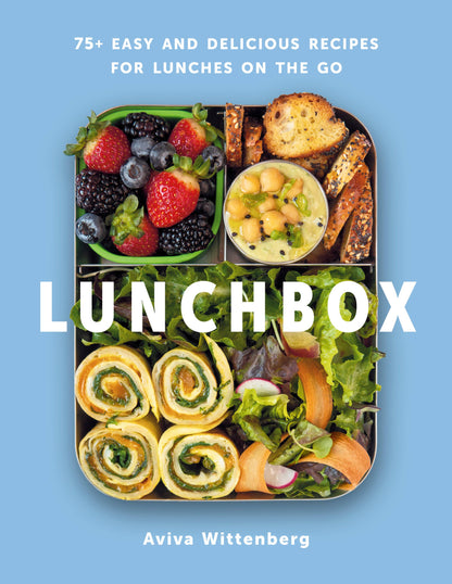 Lunchbox: 75+ Easy & Delicious Recipes for Lunches on the Go